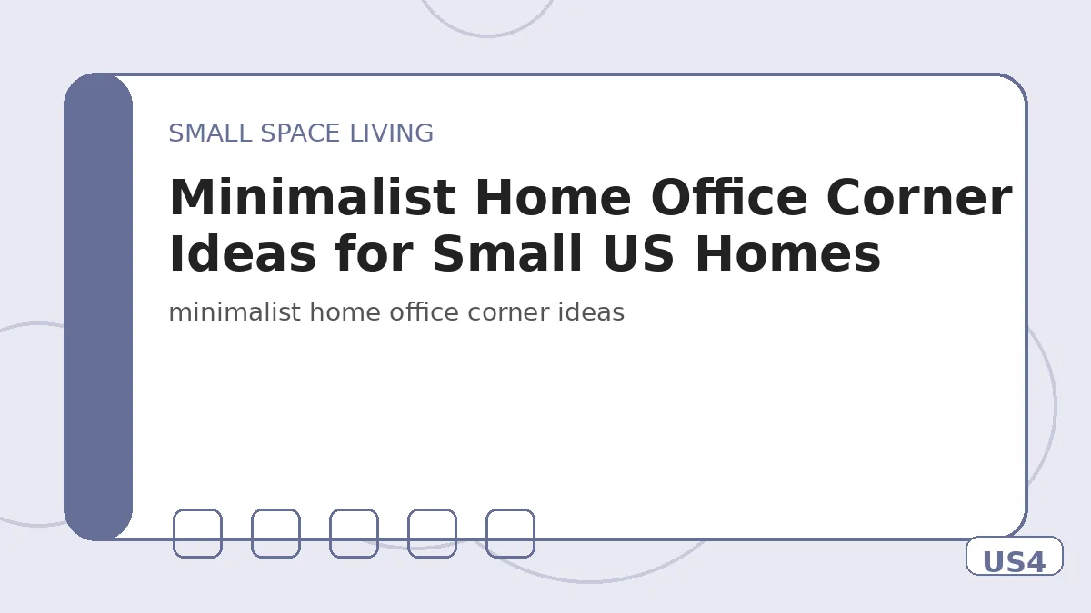 Minimalist Home Office Corner Ideas for Small US Homes